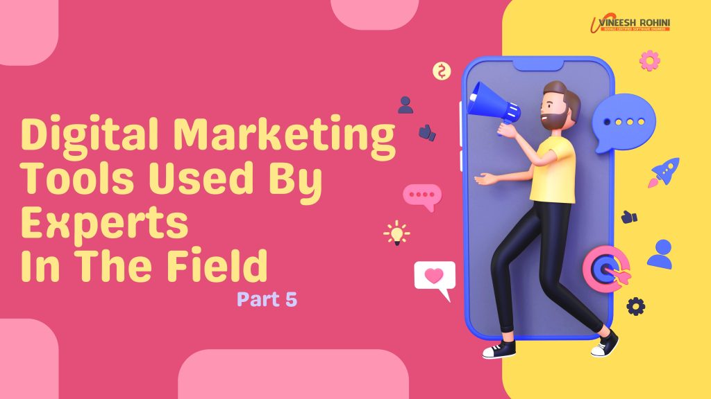 Digital Marketing Tools Used By Experts In The Field / Part 5 Vineesh