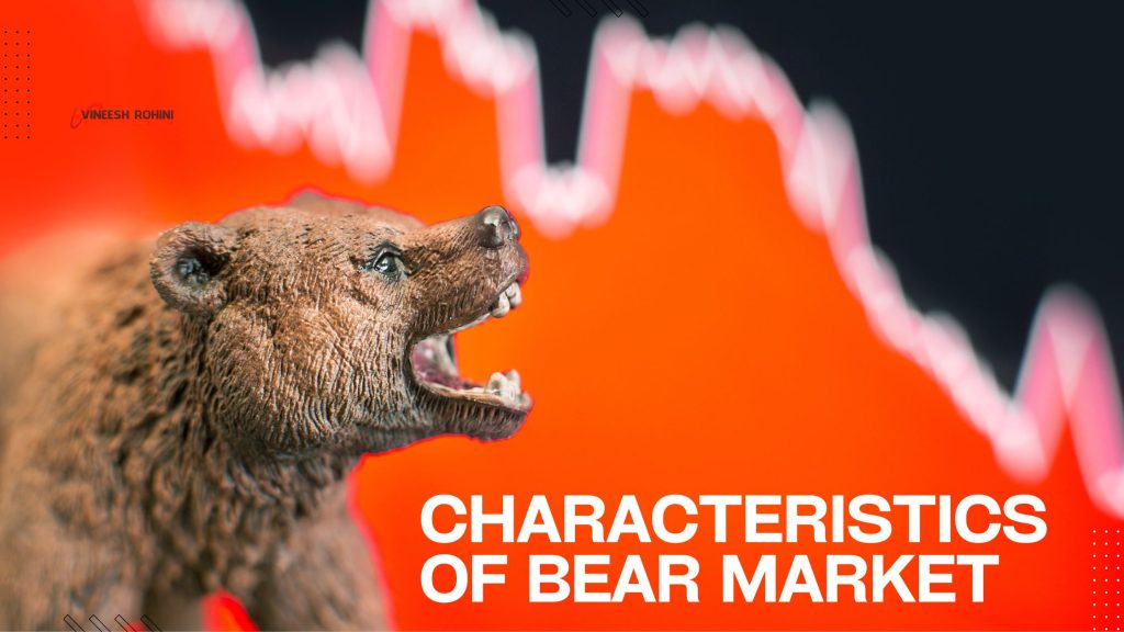 Characteristics of Bear Market Vineesh Rohini