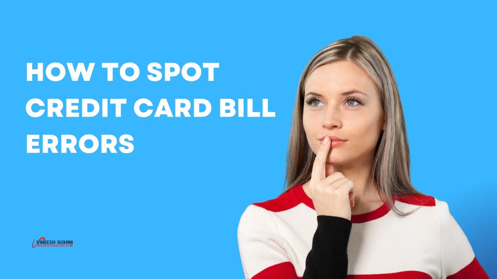 How to spot credit card bill errors Vineesh Rohini