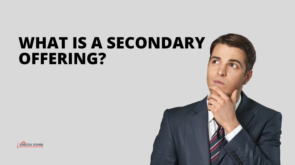 What is a secondary offering? Vineesh Rohini