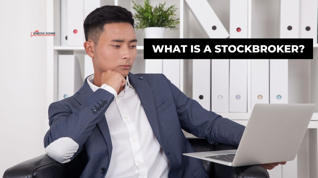 What is a stockbroker? - Vineesh Rohini