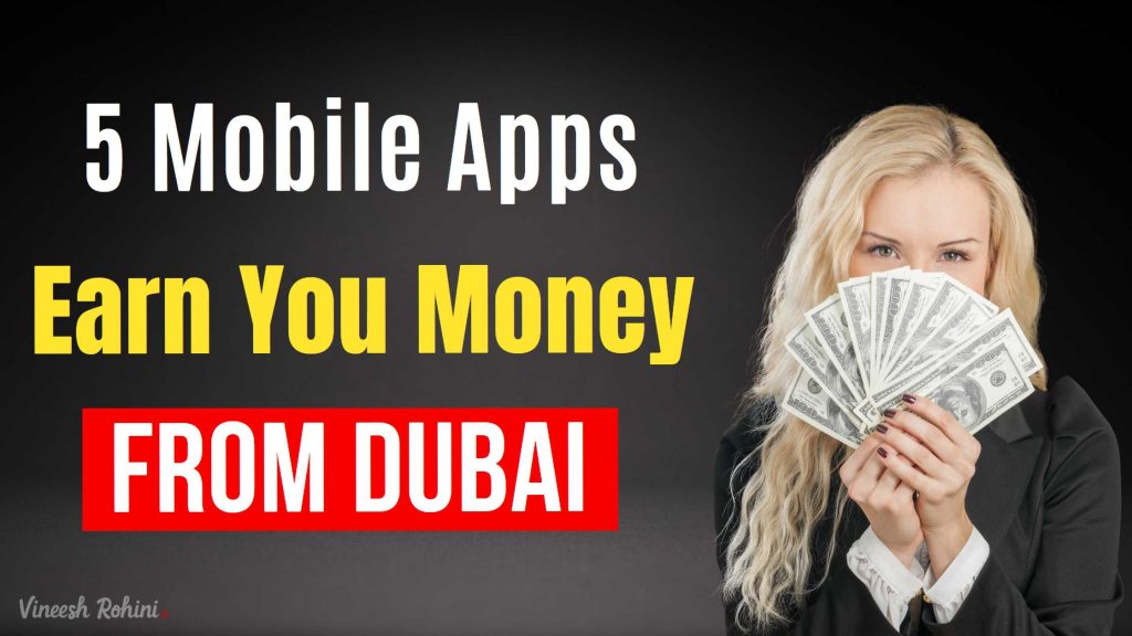 5 Mobile Apps That Can Earn Money From Dubai Vineesh Rohini