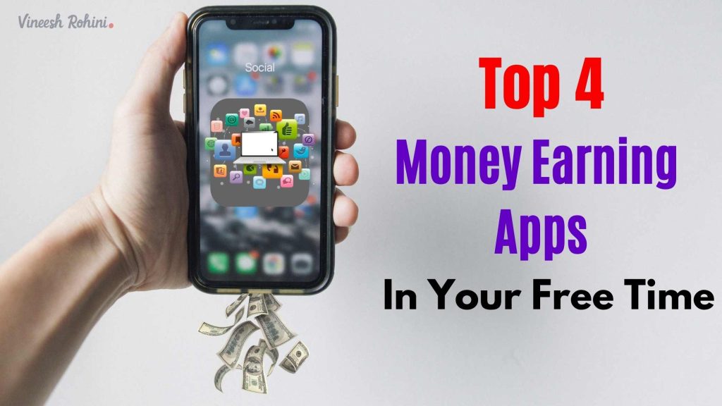 Top 4 Money Earning Apps In Your Free Time All New Apps Vineesh Rohini