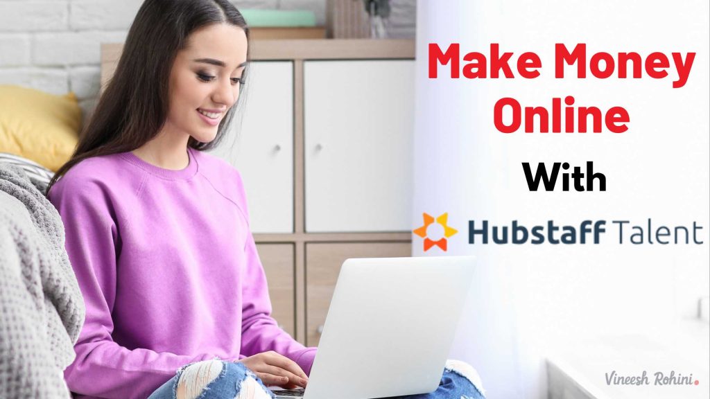 Make Money Online With Hubstaff Talent Vineesh Rohini
