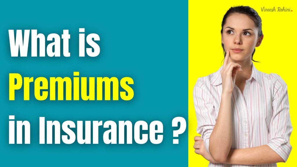 What is Premiums in Insurance Vineesh Rohini