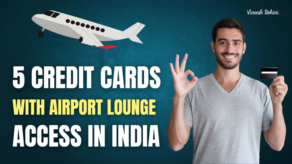 5 Credit Cards with Airport Lounge Access In India Vineesh Rohini