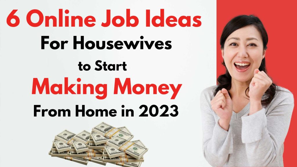 6 Online Job Ideas for Housewives to Start Making Money from Home in