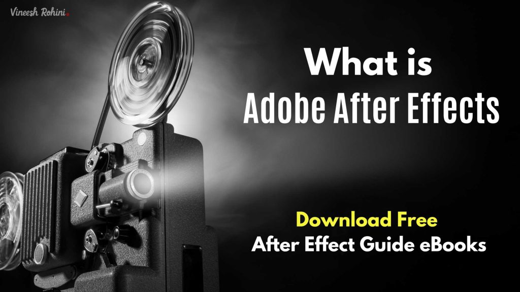 What is Adobe After Effects ? Definition, Versions, Features, Scope