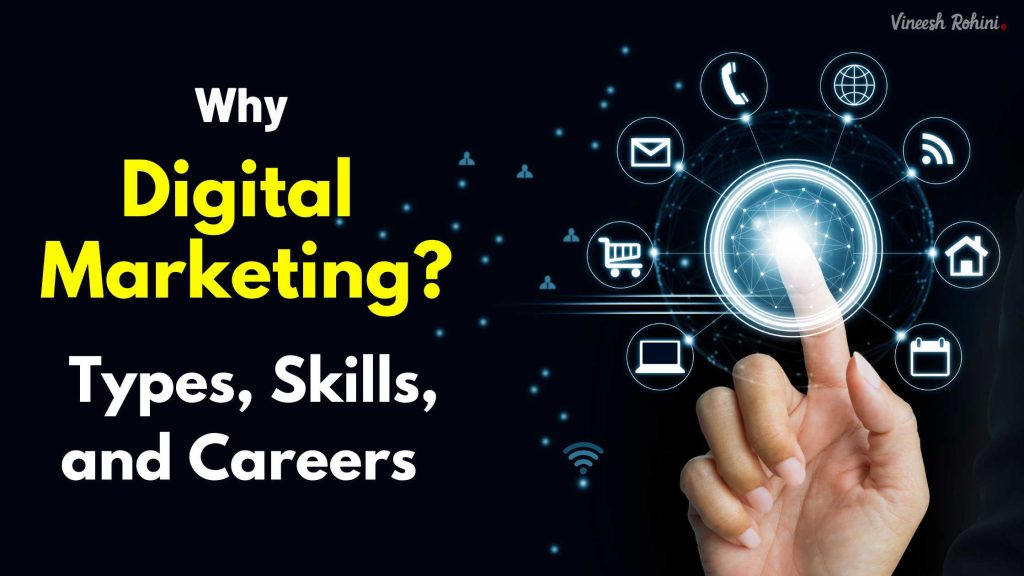 Why Digital Marketing? Types, Skills, and Careers Vineesh Rohini