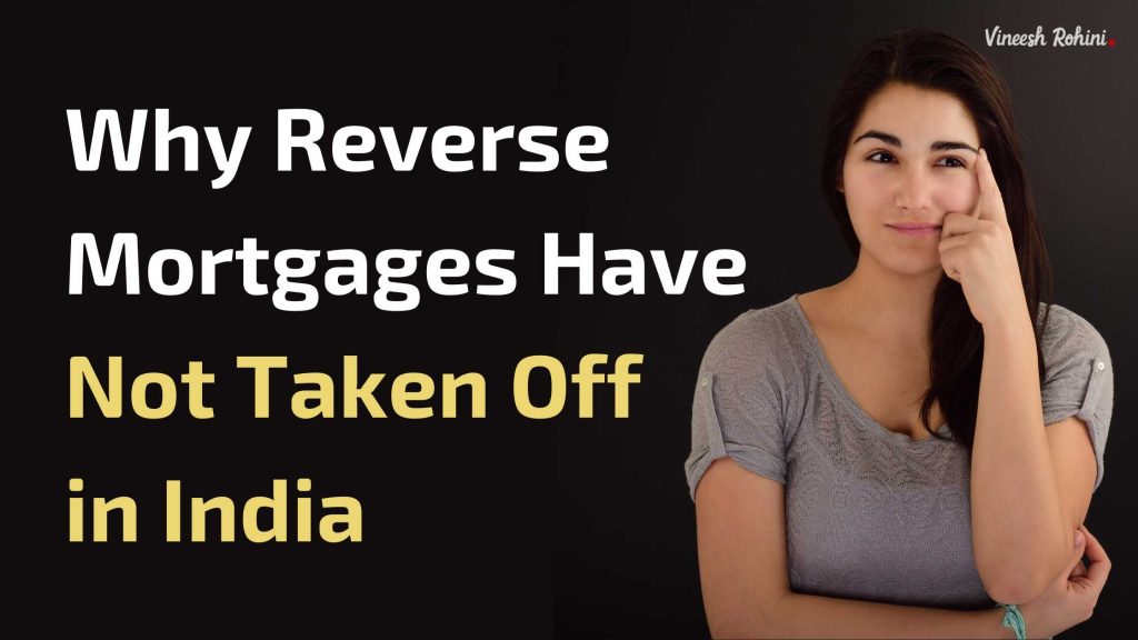 Why Reverse Mortgages Have Not Taken Off in India Vineesh Rohini