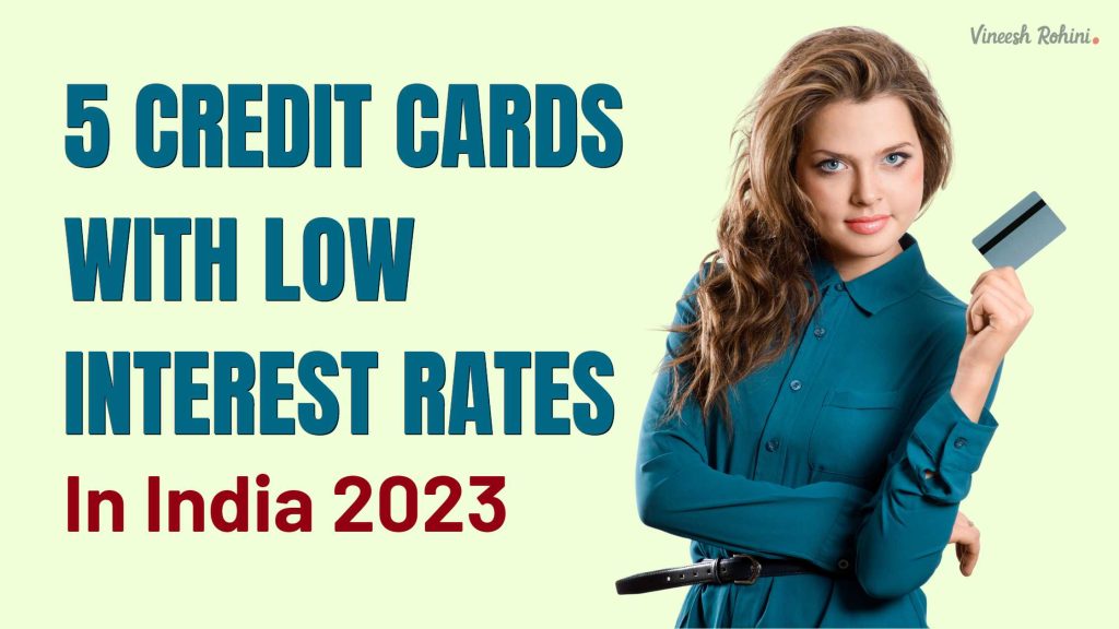 5 Credit Cards With Low Interest Rates In India 2023 Vineesh Rohini 5-credit-cards-with-low-interest-rates-in-india-2023-vineesh-rohini