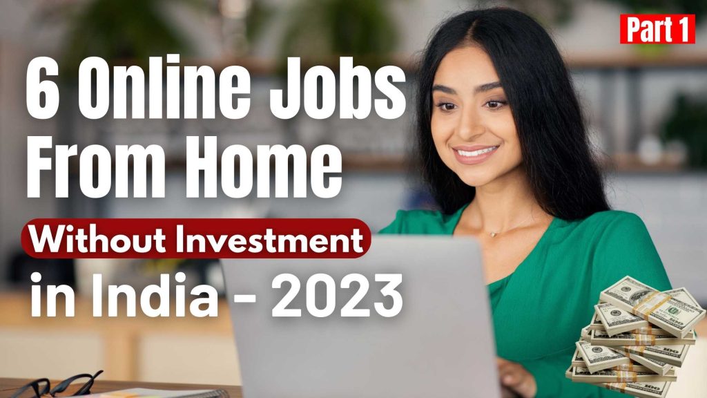 6 Online Jobs From Home Without Investment In India 2023 Part 1 6 Online Jobs From Home Without Investment In India 2023 Part 1