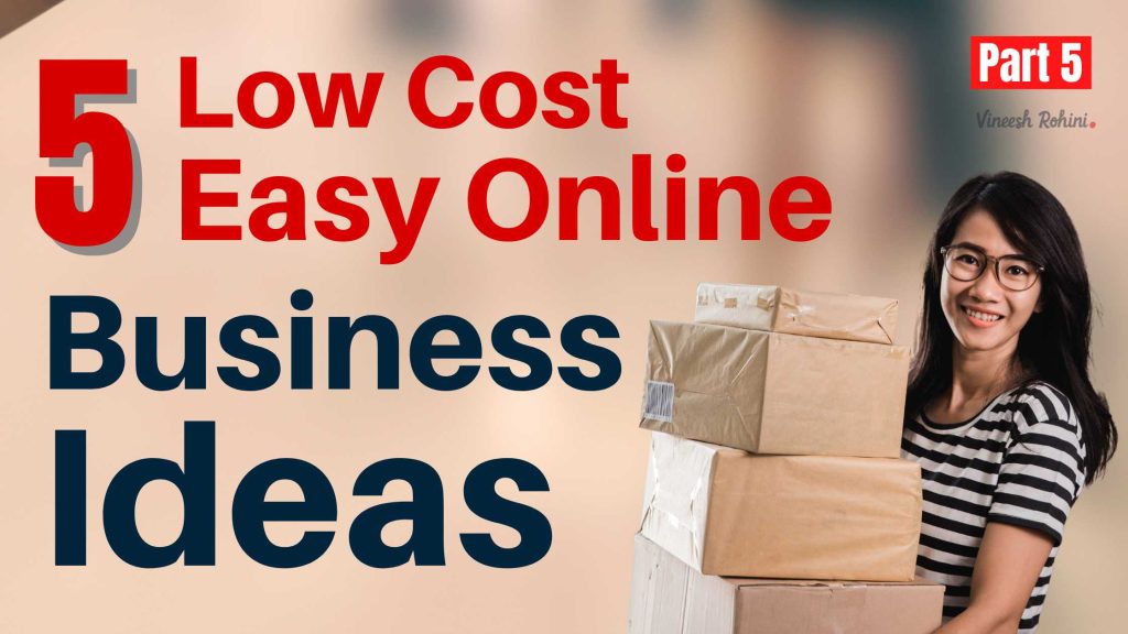5 Low Cost and Easy Online Business Ideas Part 5 Vineesh Rohini