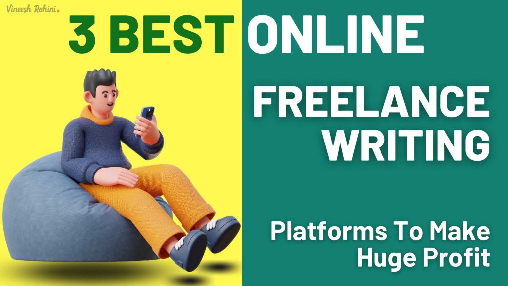 3 Best Online Freelance writing Platforms To Make Huge Profit Vineesh