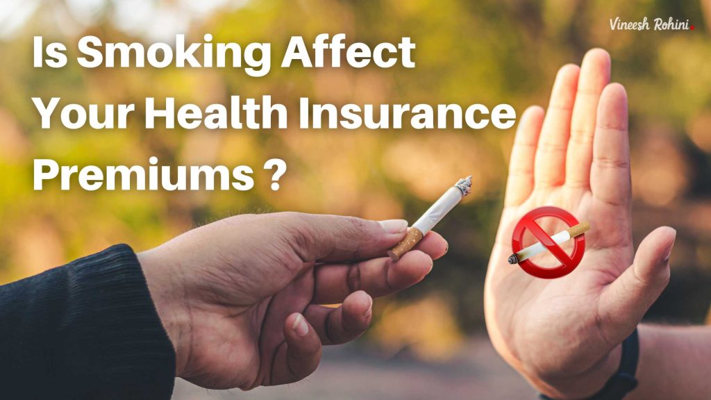 How Does Smoking Affect Your Health Insurance Premiums ? Vineesh Rohini