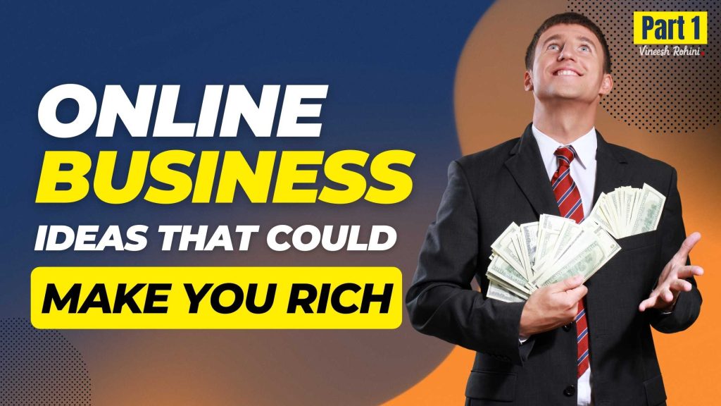 Picture of Online Business Ideas That Could Make You Rich - Part 1 - Vineesh Rohini