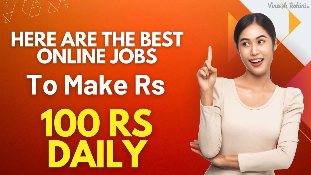 Here Are the Best Online Jobs to Make Rs 100 Daily Vineesh Rohini