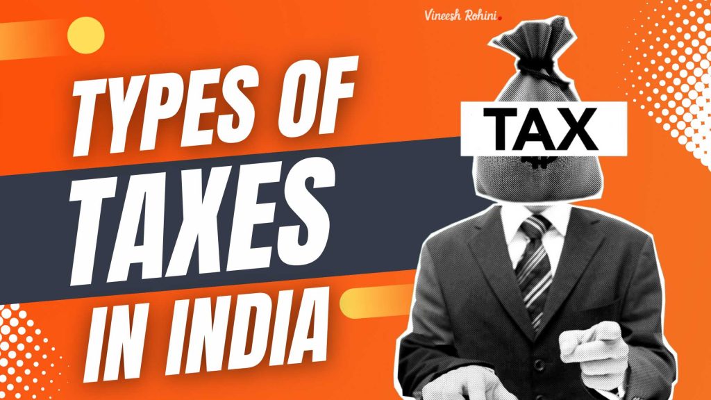 Types of Taxes in India Vineesh Rohini
