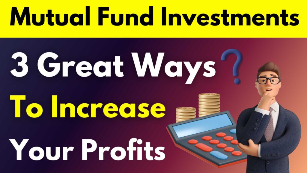 Mutual Fund Investment Here Are 3 Great Ways To Increase Your Profits 