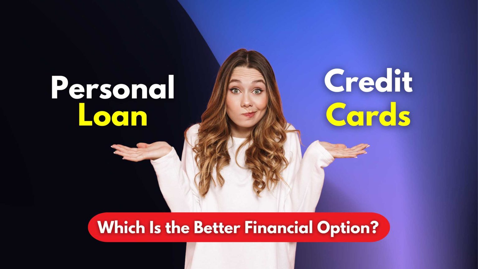 Personal Loan vs Credit Cards : Which Is the Better Financial Option in ...