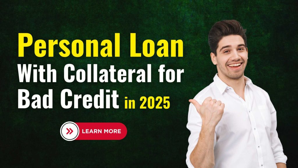 Personal Loan with Collateral for Bad Credit in 2025 : A Comprehensive Guide - Vineesh Rohini