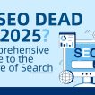 Is SEO Dead in 2025